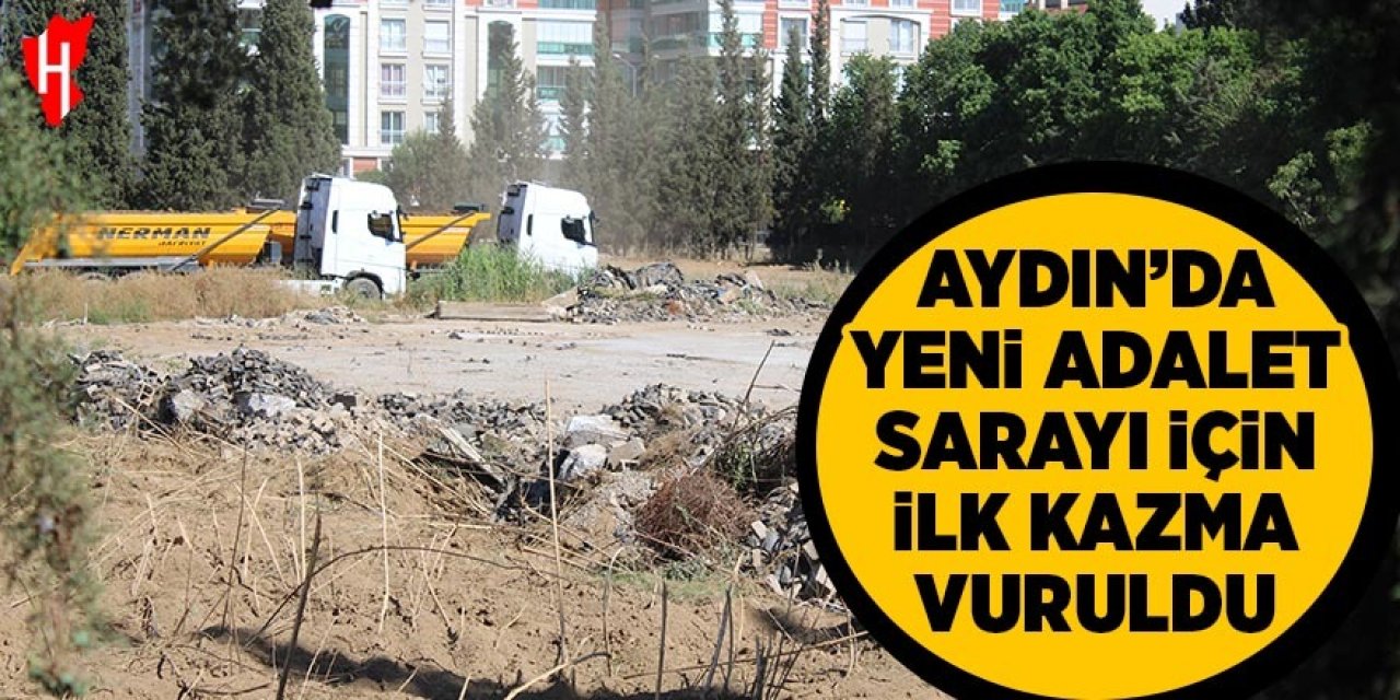 Aydın'da yeni Adalet Sarayı için ilk kazma vuruldu