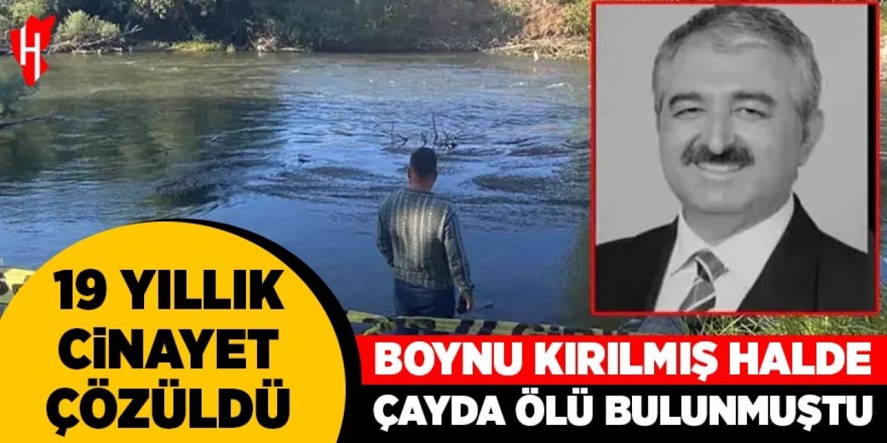 19 yıllık cinayet çözüldü: Boynu kırılmış halde çayda ölü bulunmuştu