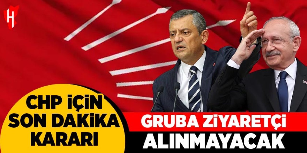 CHP için son dakika kararı: Gruba ziyaretçi alınma