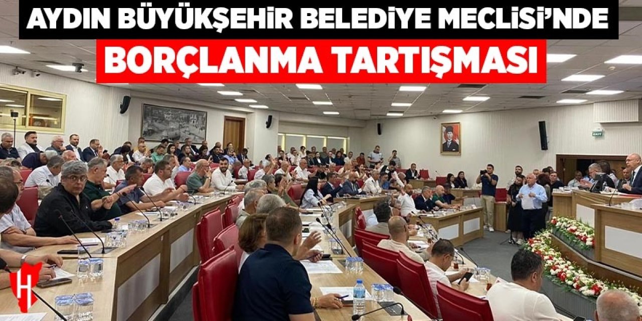 Aydın Büyükşehir Belediye Meclisi'nde borçlanma ta