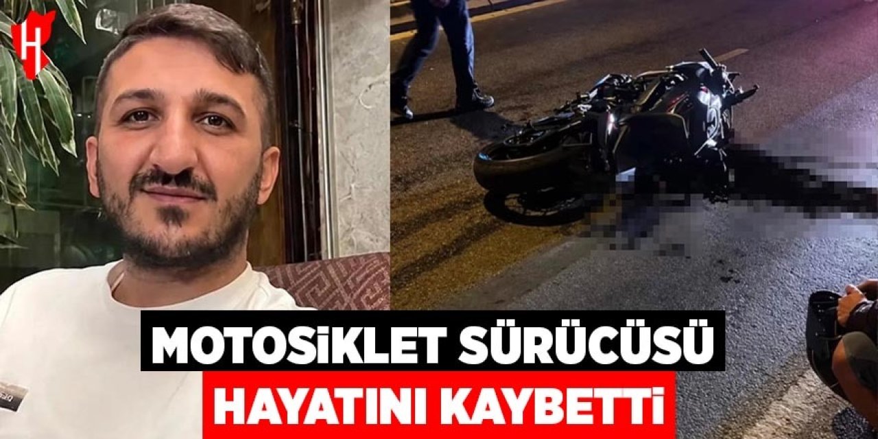 Motosiklet sürücüsü hayatını kaybetti