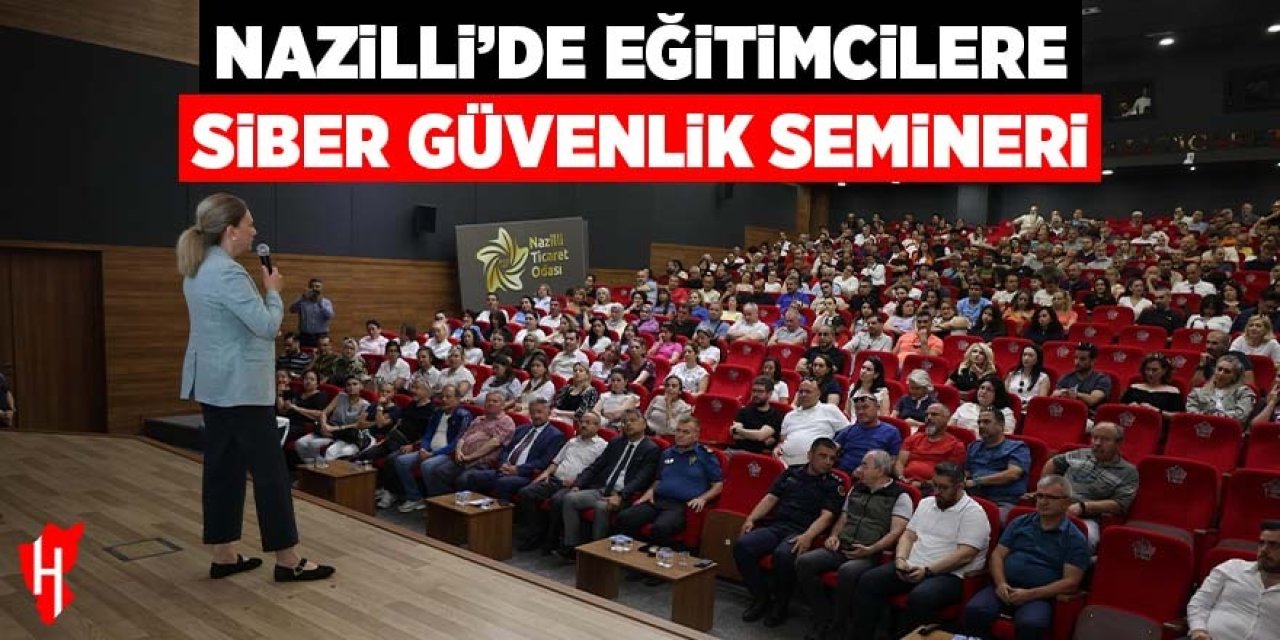 Nazilli’de eğitimcilere siber güvenlik semineri