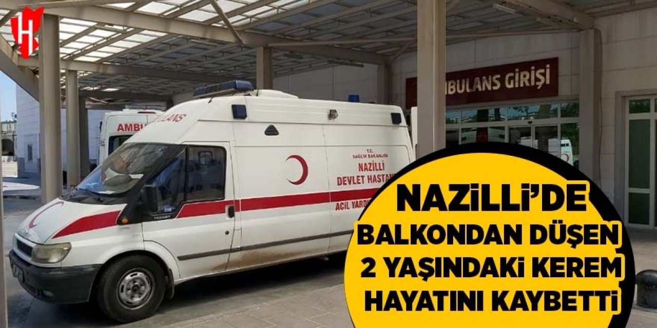 Nazilli'de balkondan düşen 2 yaşındaki Kerem kurta