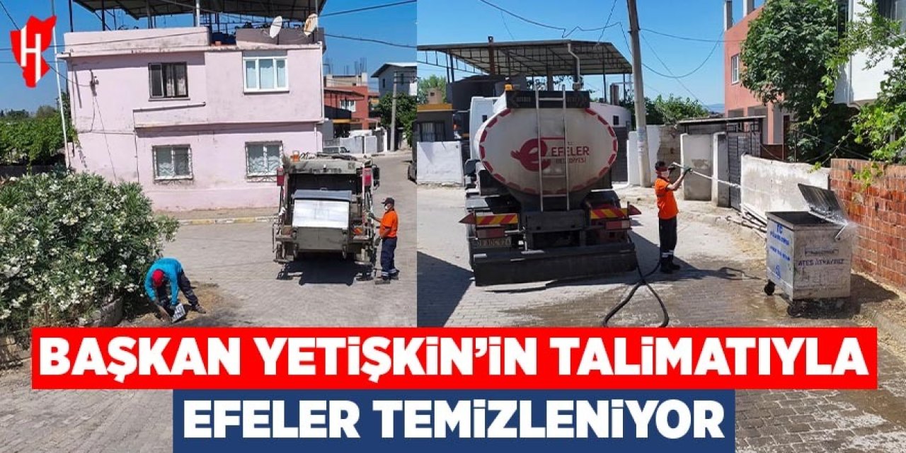 Başkan Yetişkin'in talimatıyla Efeler mahalle mahalle temizleniyor