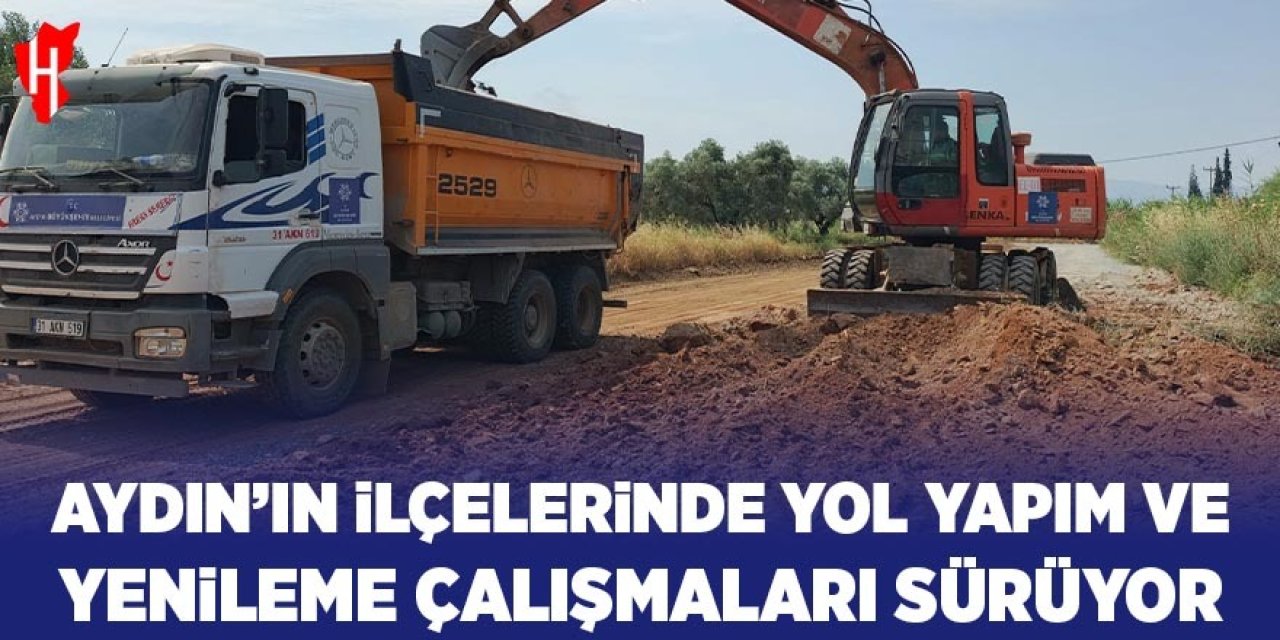 Aydın'ın ilçelerinde yol yapım ve yenileme çalışmaları sürüyor