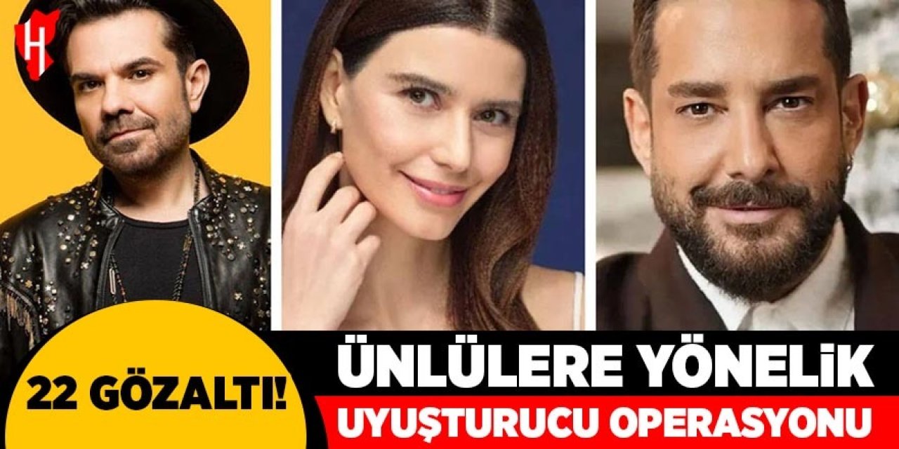 Ünlülere yönelik uyuşturucu operasyonu: 22 gözaltı