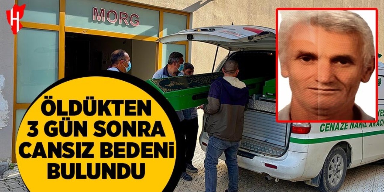 Öldükten 3 gün sonra cansız bedeni bulundu