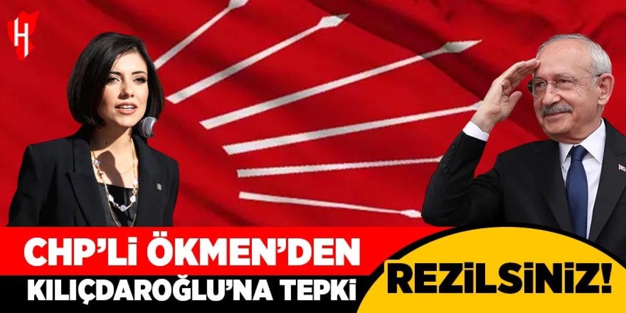CHP Nazilli İlçe Başkanı Ökmen’den Kılıçdaroğlu’na tepki: Rezilsiniz!