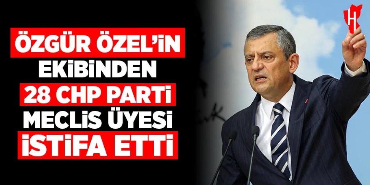 Özgür Özel'in ekibinden 28 CHP Parti Meclisi üyesi istifa etti