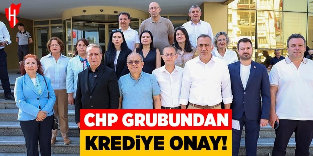 CHP grubundan krediye onay!