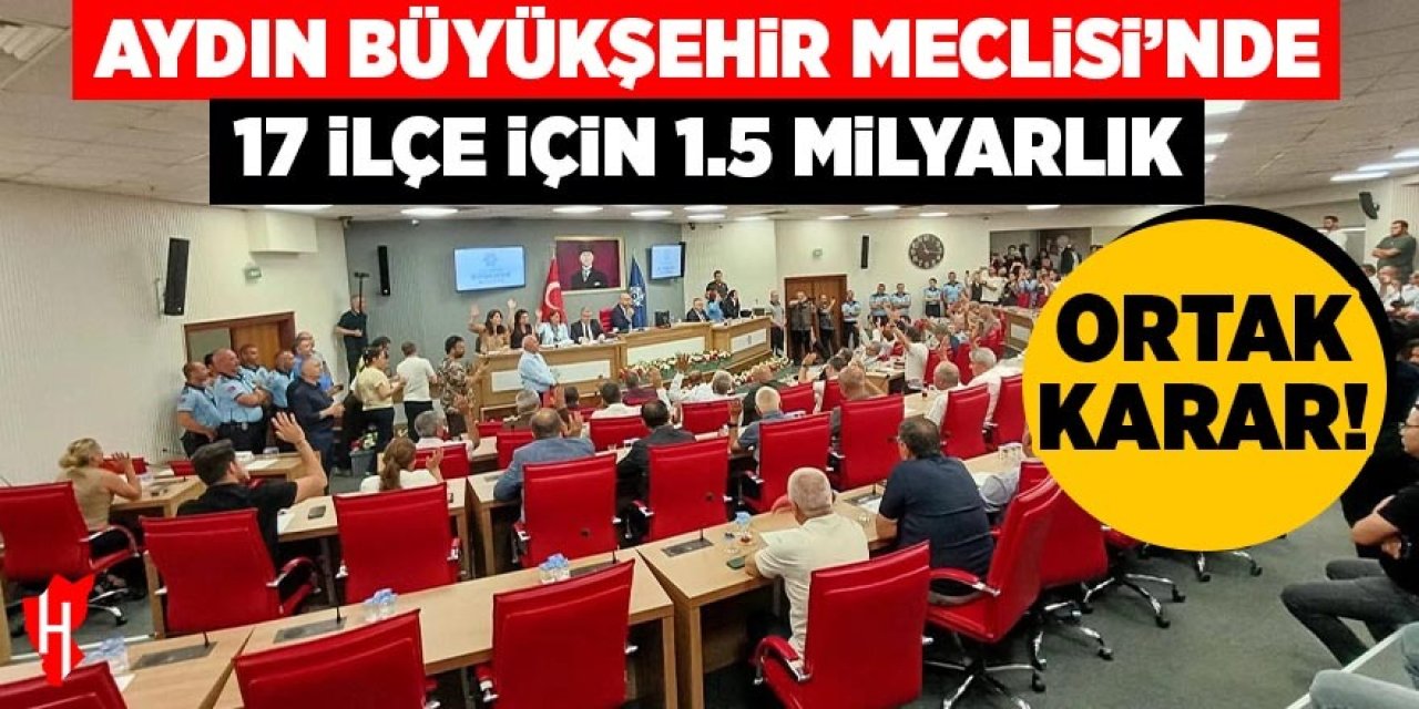 Aydın Büyükşehir Meclisinde 17 ilçe için "1,5 milyarlık" ortak karar