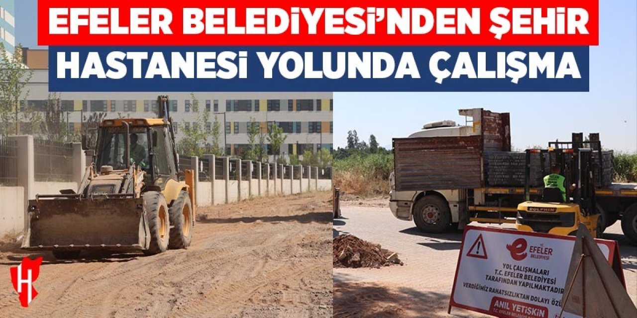 Efeler Belediyesi’nden Şehir Hastanesi yolunda çalışma