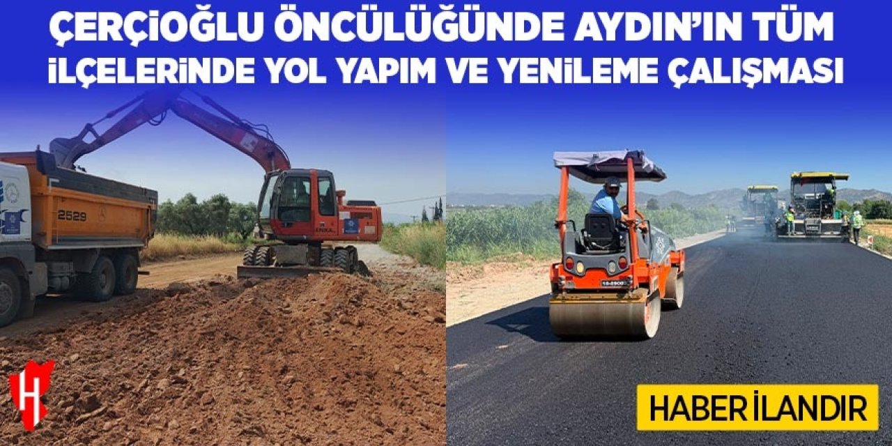 Başkan Çerçioğlu öncülüğünde Aydın'ın tüm ilçelerinde yol yapım ve yenileme çalışmaları devam ediyor