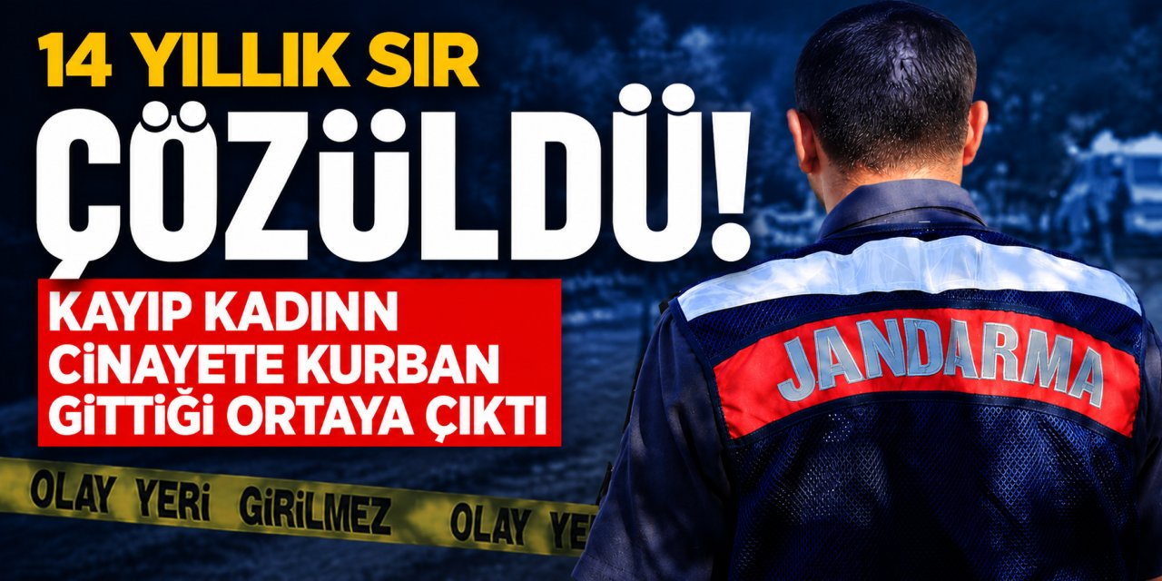 14 yıllık sır çözüldü! Kayıp kadının cinayete kurban gittiği ortaya çıktı