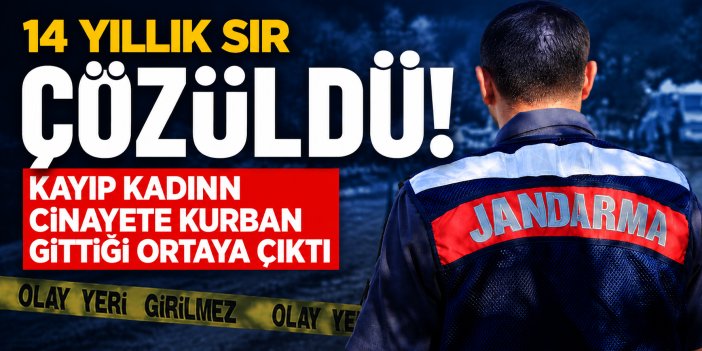 14 yıllık sır çözüldü! Kayıp kadının cinayete kurban gittiği ortaya çıktı