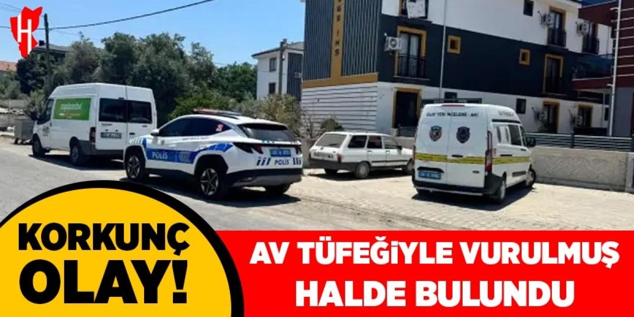 Korkunç olay: Av tüfeğiyle vurulmuş halde bulundu!