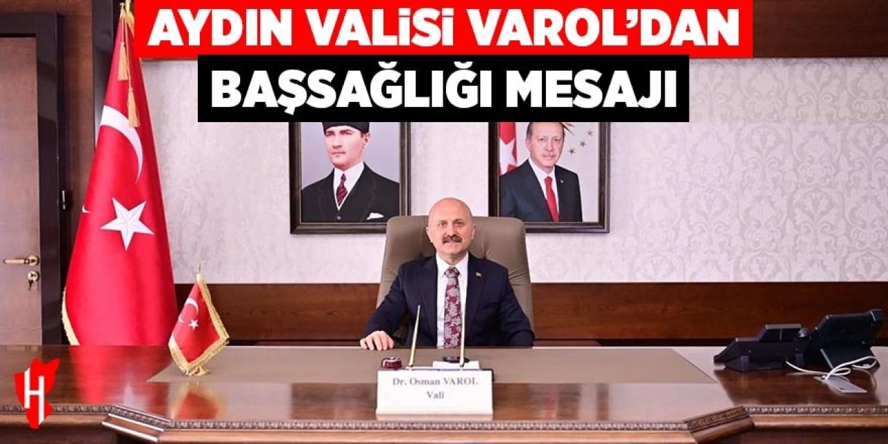 Aydın Valisi Varol’dan başsağlığı mesajı