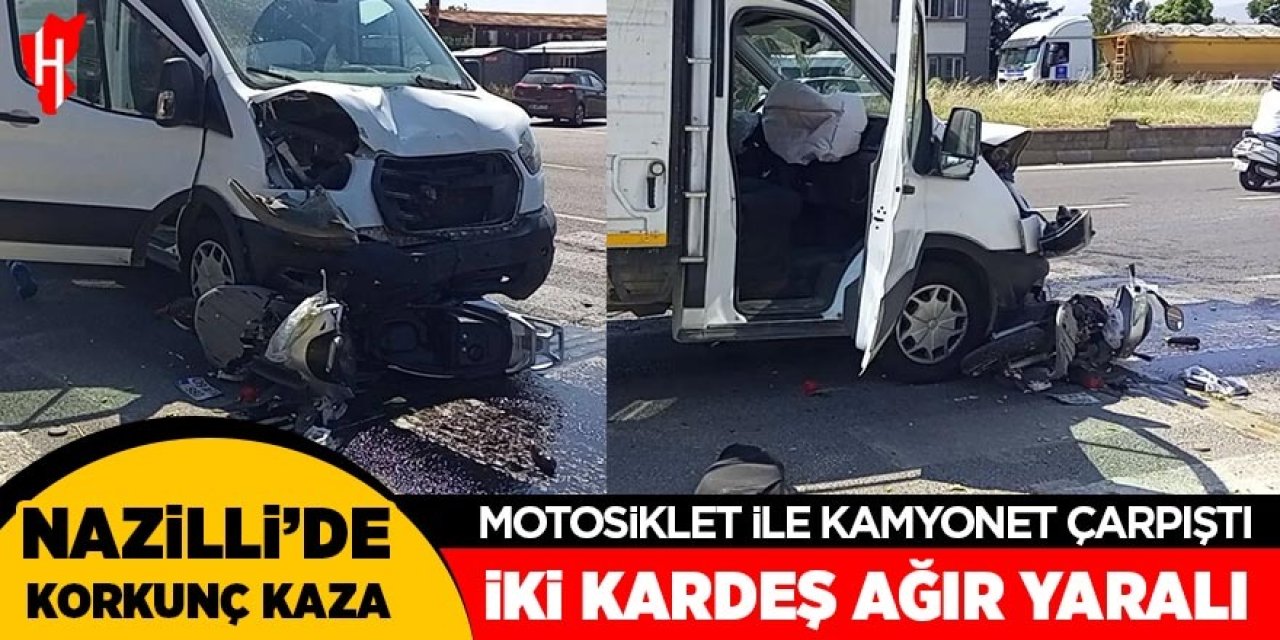 Nazilli'de motosiklet ile kamyonet çarpıştı: İki kardeş ağır yaralı!