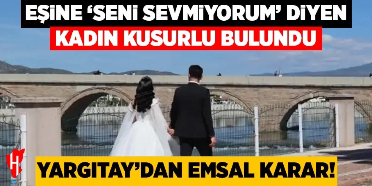 Eşine "seni sevmiyorum" diyen kadın kusurlu bulundu