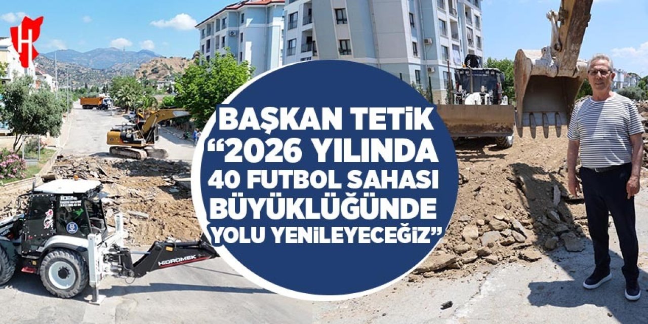 Başkan Tetik "2026 yılında 40 futbol sahası büyüklüğünde yolu yenileyeceğiz"