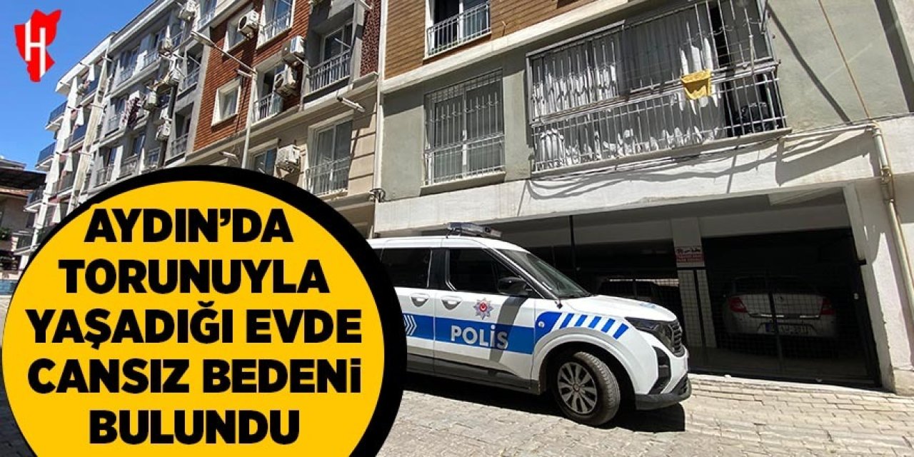 Aydın'da torunuyla birlikte yaşadığı evde cansız bedeni bulundu