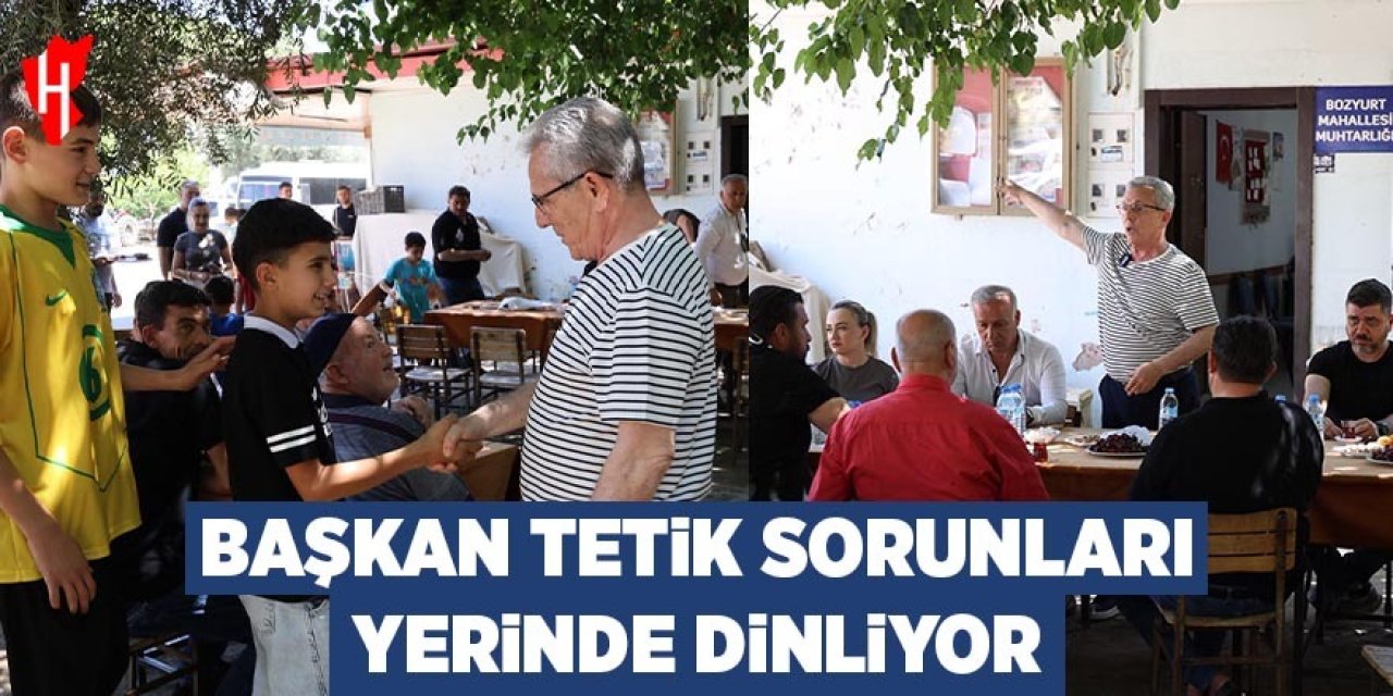 Başkan Tetik sorunları makamda değil yerinde dinliyor