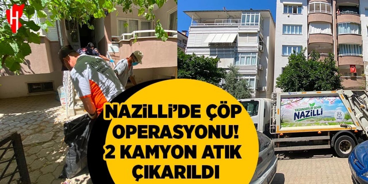 Nazilli’de çöp ev operasyonu! 2 kamyon atık çıkarıldı