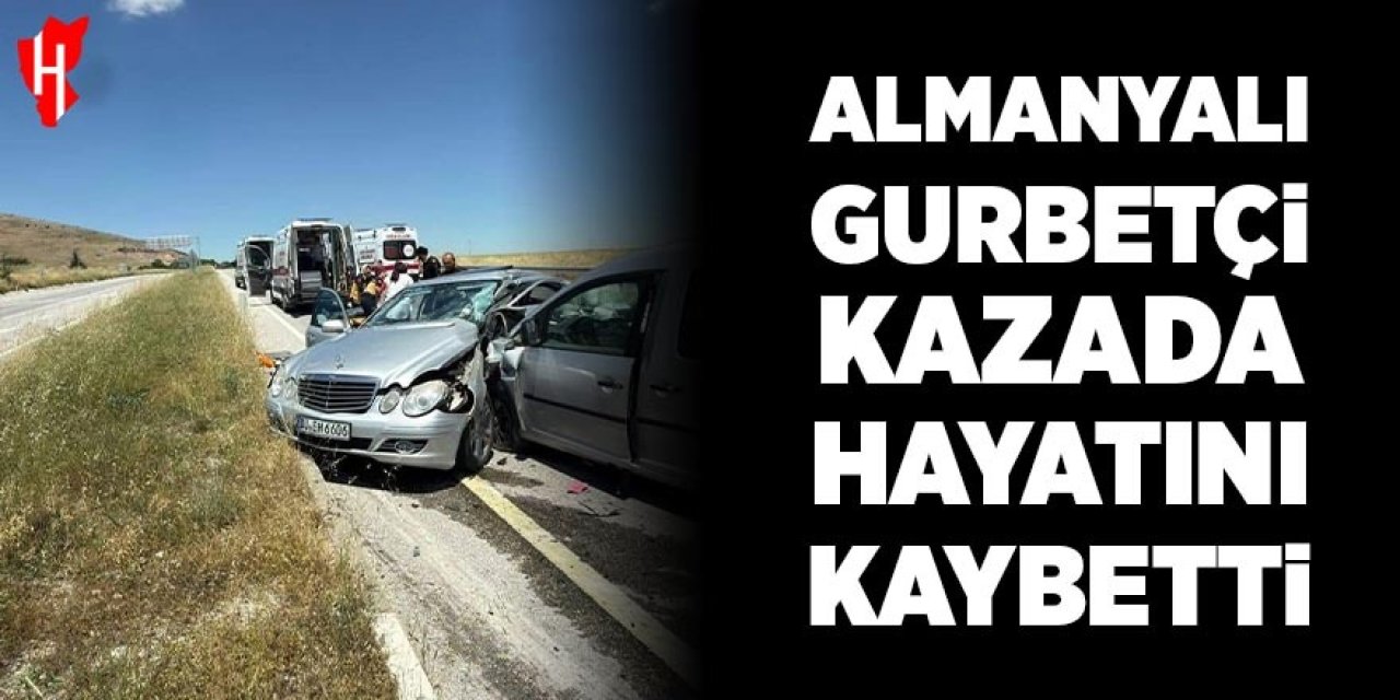 Almanyalı gurbetçi kazada hayatını kaybetti