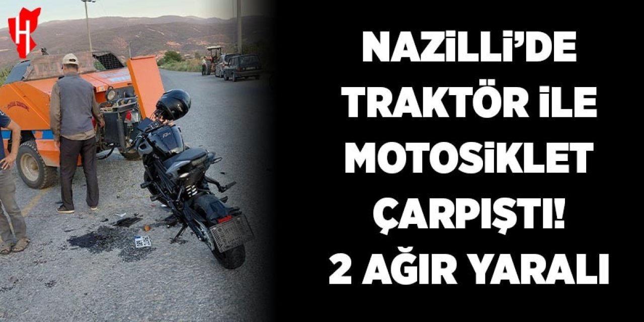 Nazilli'de traktör ile motosiklet çarpıştı: 2 ağır yaralı