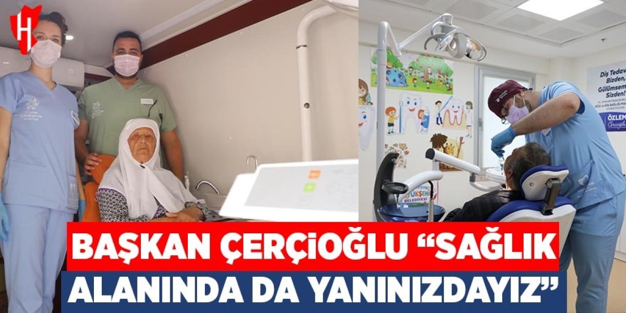 Başkan Çerçioğlu: "Her alanda olduğu gibi sağlık alanında da yanınızdayız"