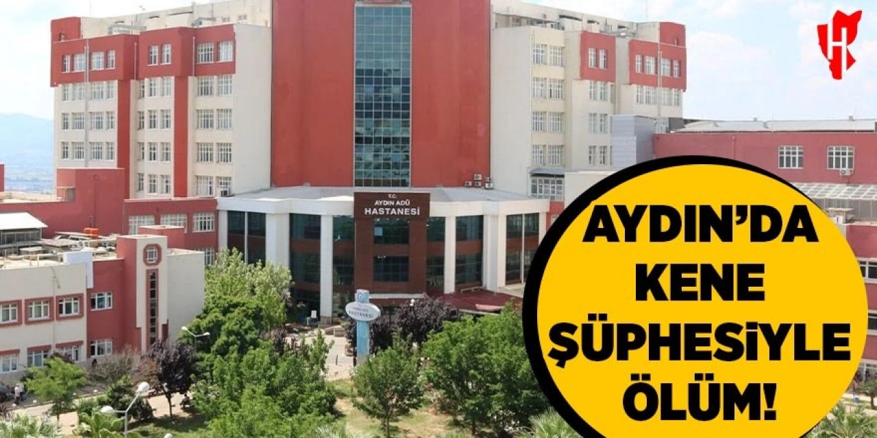 Aydın'da kene şüphesiyle ölüm!