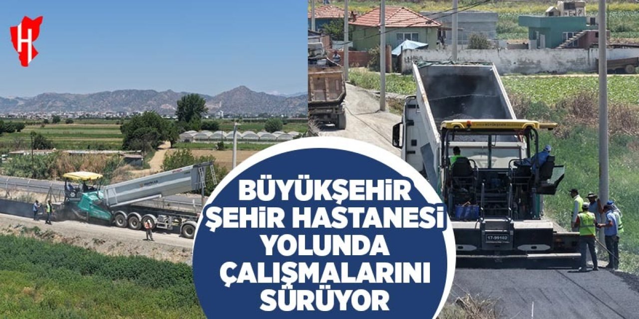 Aydın Büyükşehir Belediyesi, Şehir Hastanesi yolunda çalışmalarını sürdürüyor