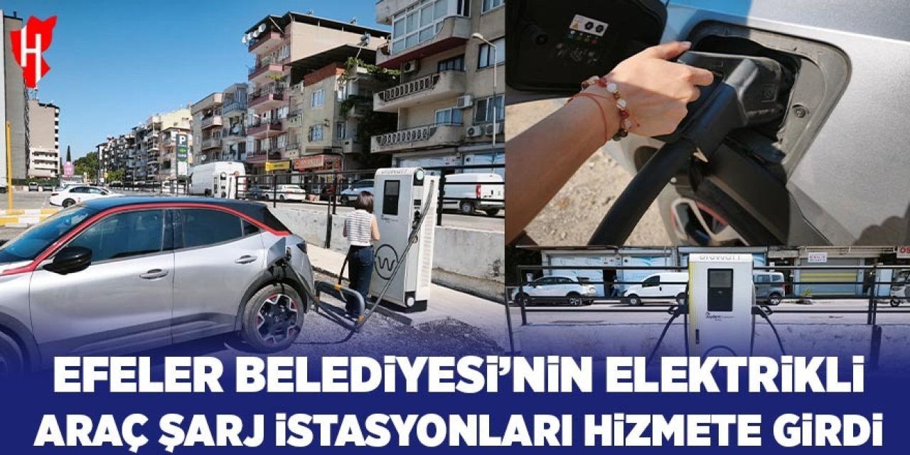 Efeler Belediyesi'nin elektrikli araç şarj istasyonları hizmete girdi