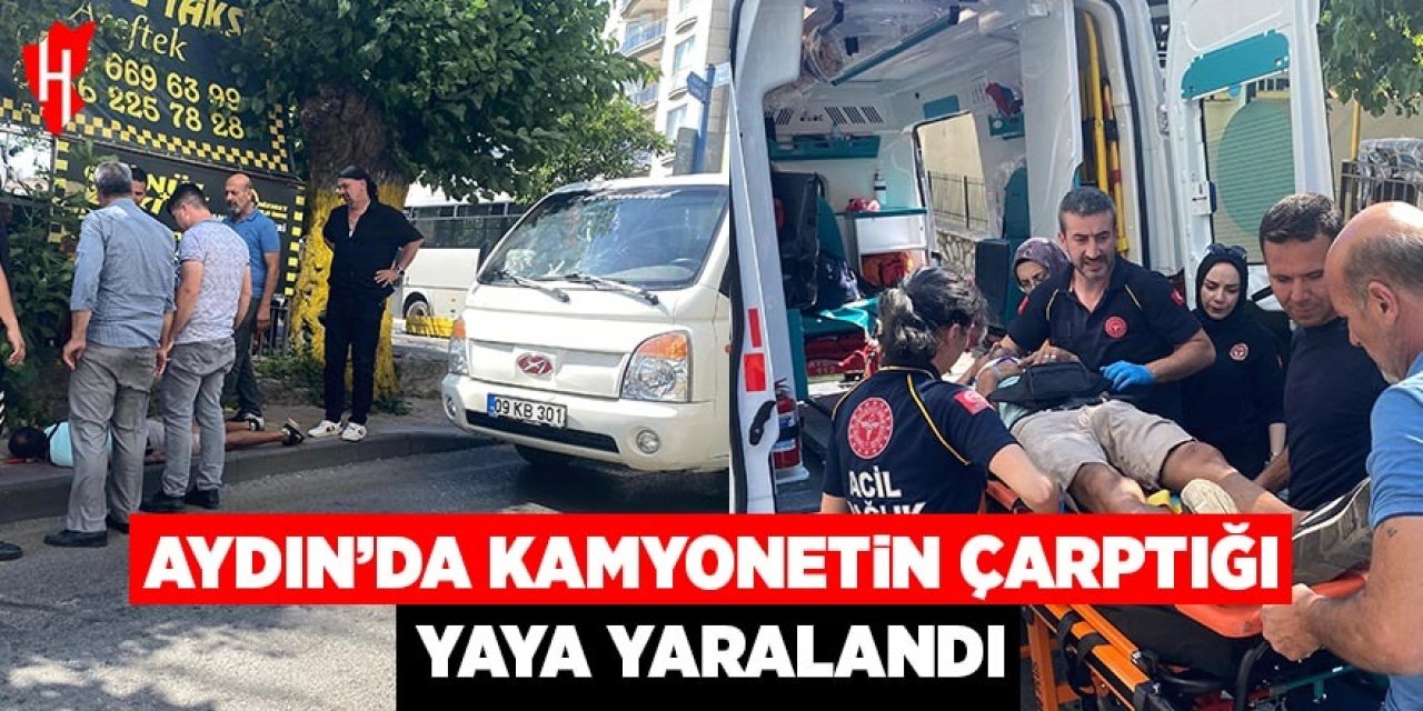 Aydın'da kamyonetin çarptığı yaya yaralandı