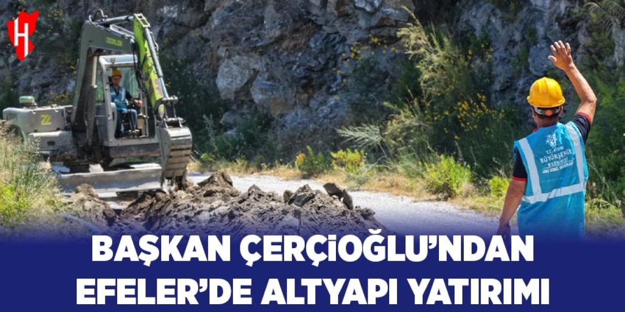 Başkan Çerçioğlu'ndan Efeler'de altyapı yatırımı