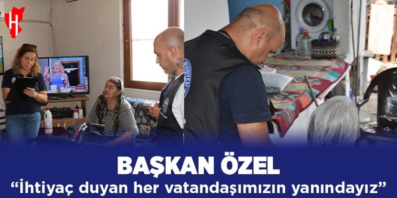 Başkan Özel “İhtiyaç duyan her vatandaşımızın yanındayız”