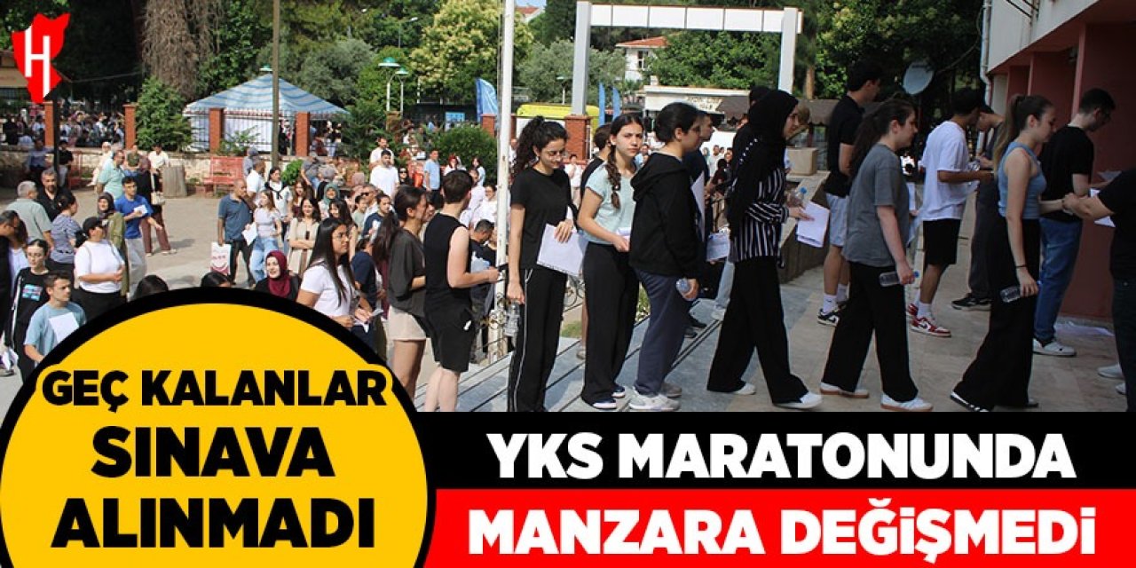 YKS maratonunda manzara değişmedi, geç kalanlar sınava alınmadı