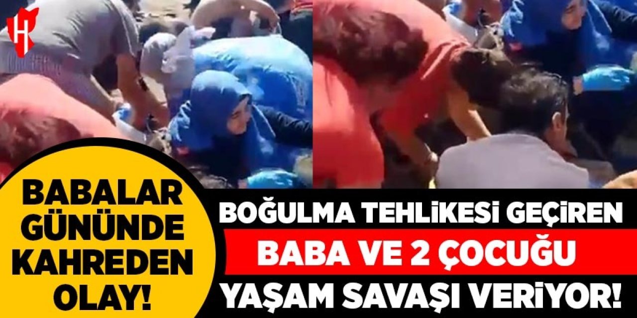 Babalar Günü'nde kahreden olay: Boğulma tehlikesi geçiren baba ve 2 çocuğu yaşam savaşı veriyor