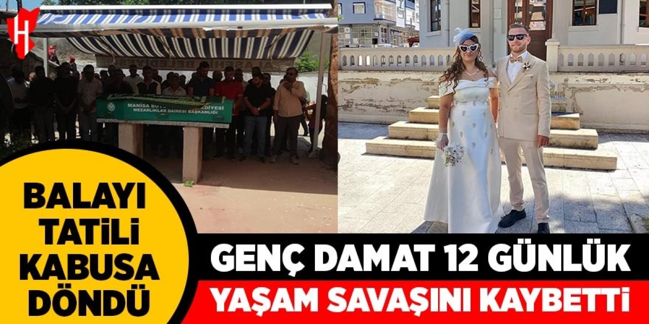 Genç damat 12 günlük yaşam savaşını kaybetti