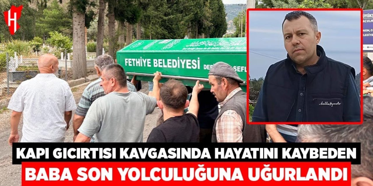 Kapı gıcırtısı kavgasında hayatını kaybeden baba toprağa verildi