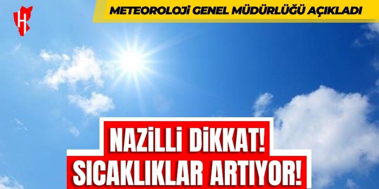 Nazilli dikkat! Sıcaklıklar artıyor