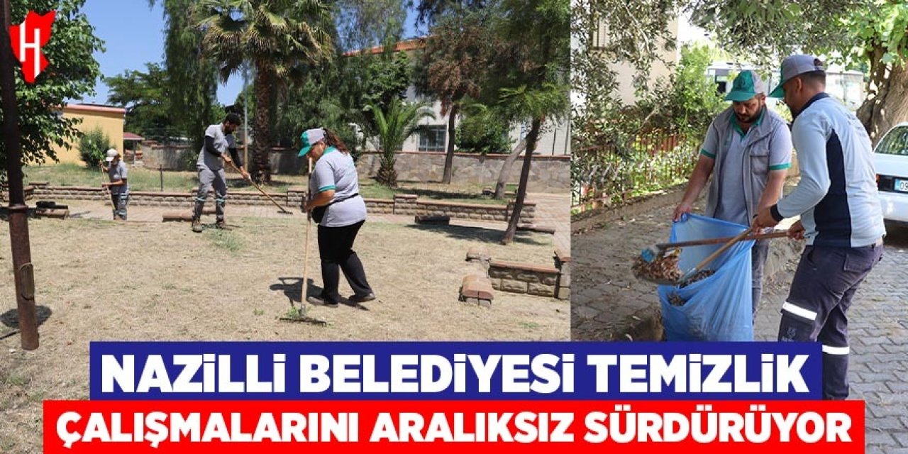 Nazilli Belediyesi temizlik çalışmalarını aralıksız sürdürüyor