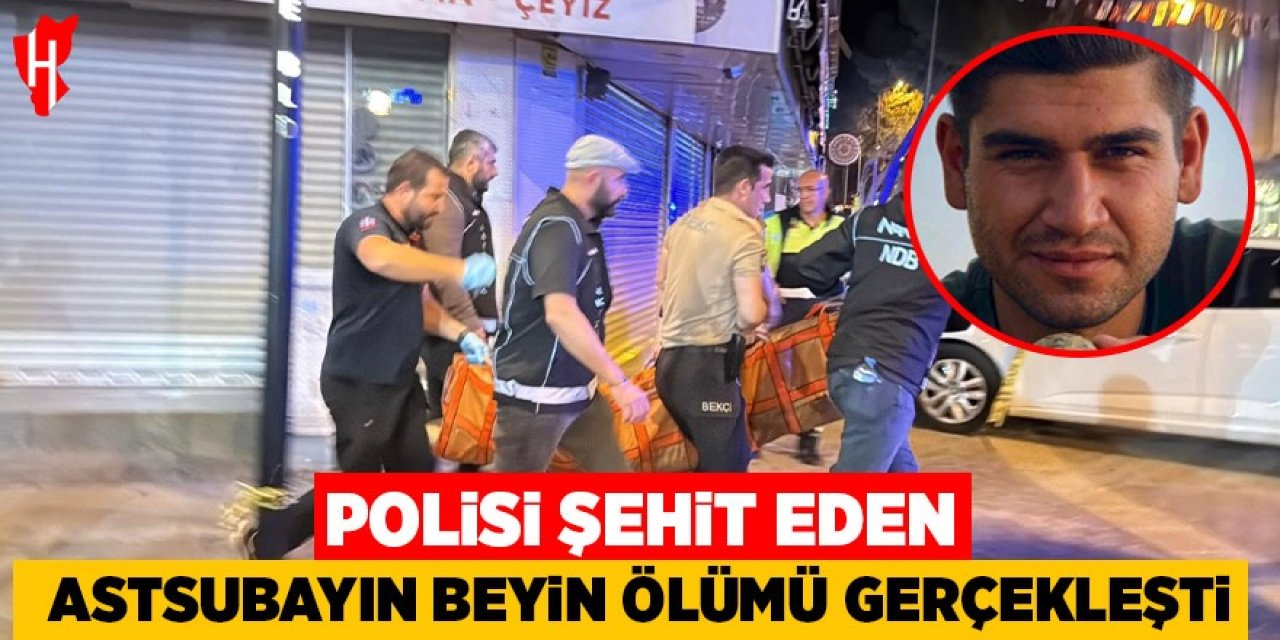 Polisi şehit eden astsubayın beyin ölümü gerçekleşti