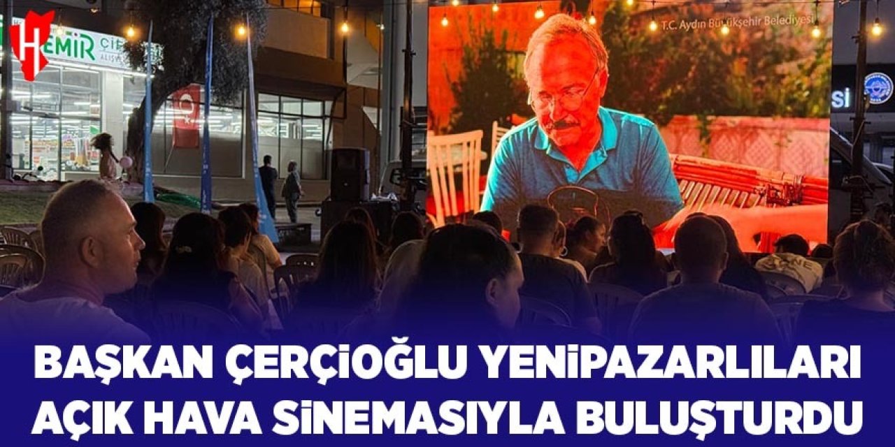 Başkan Çerçioğlu Yenipazarlıları açık hava sineması ile buluşturdu