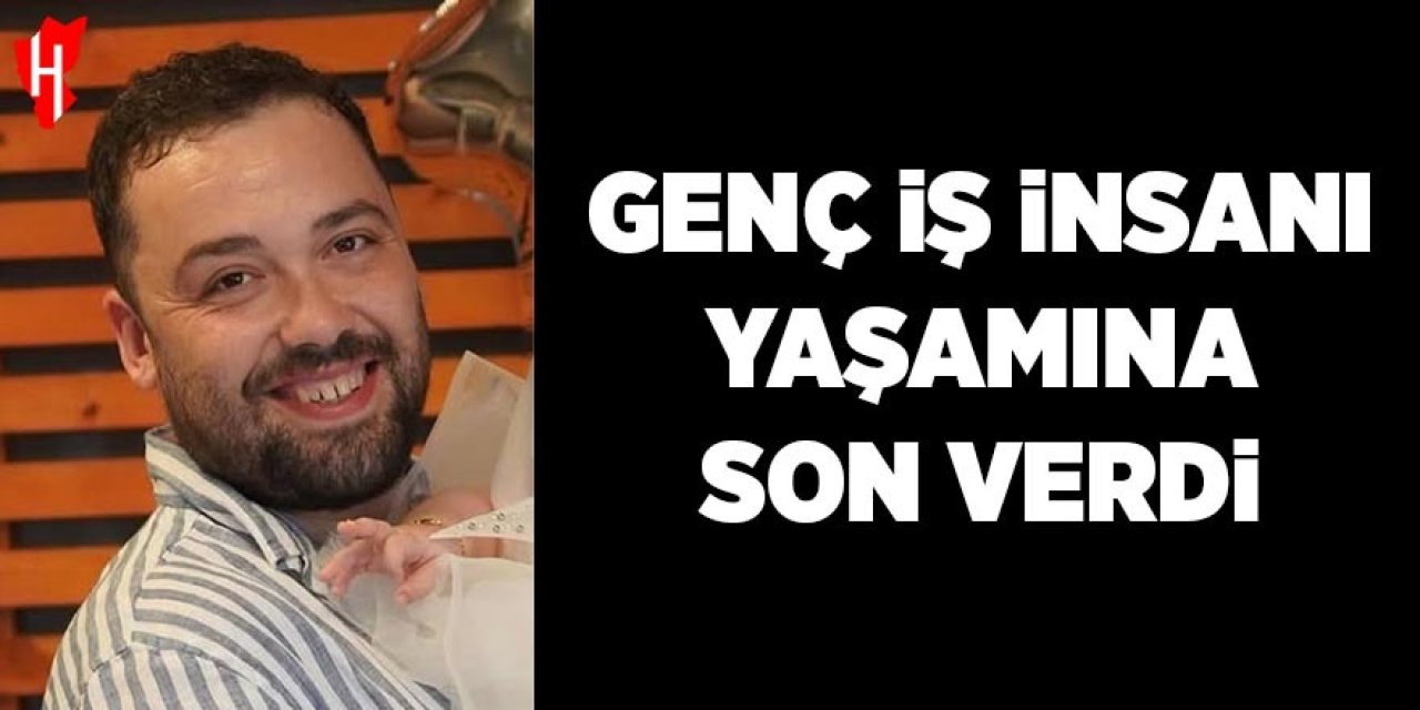 Genç iş insanı yaşamına son verdi