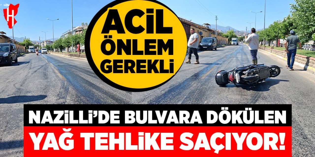Nazilli'de bulvara dökülen yağ tehlike saçıyor! Acil önlem gerekli