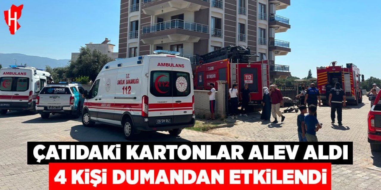 Aydın'da çatıdaki kartonlar alev aldı: 4 kişi dumandan etkilendi