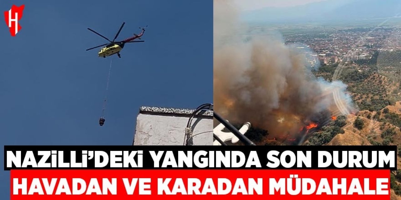 Nazilli'deki yangına havadan ve karadan müdahale sürüyor