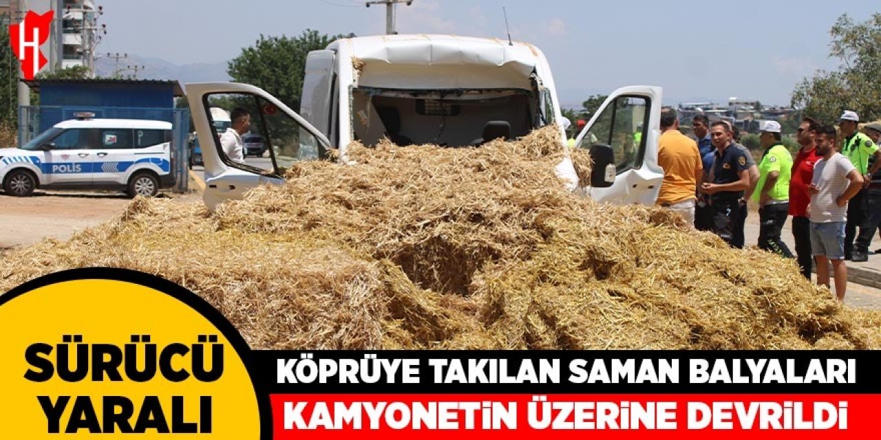 Aydın'da köprüye takılan saman balyaları kamyonetin üzerine devrildi: 1 yaralı