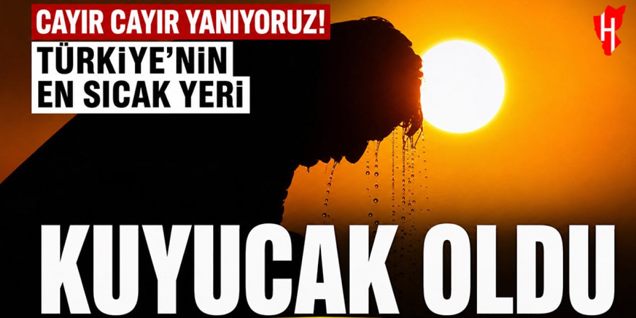 Cayır cayır yanıyoruz! Türkiye’nin en sıcak yeri Kuyucak oldu